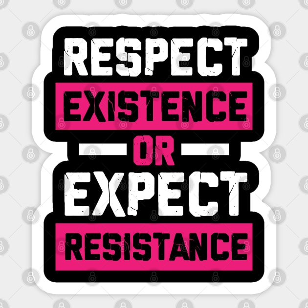 respect existence or expect resistance feminist Sticker by societee28